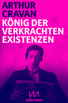 Arthur Cravan: Koenig der verkrachten Existenzen. Best of. mikrotext 2016.