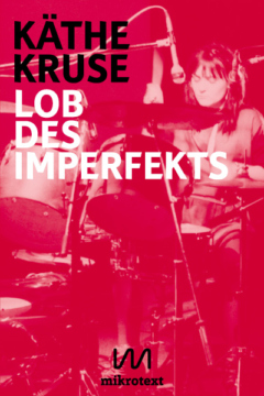 Cover-Kaethe-Kruse-Lob des Imperfekts-mikrotext-2017-web