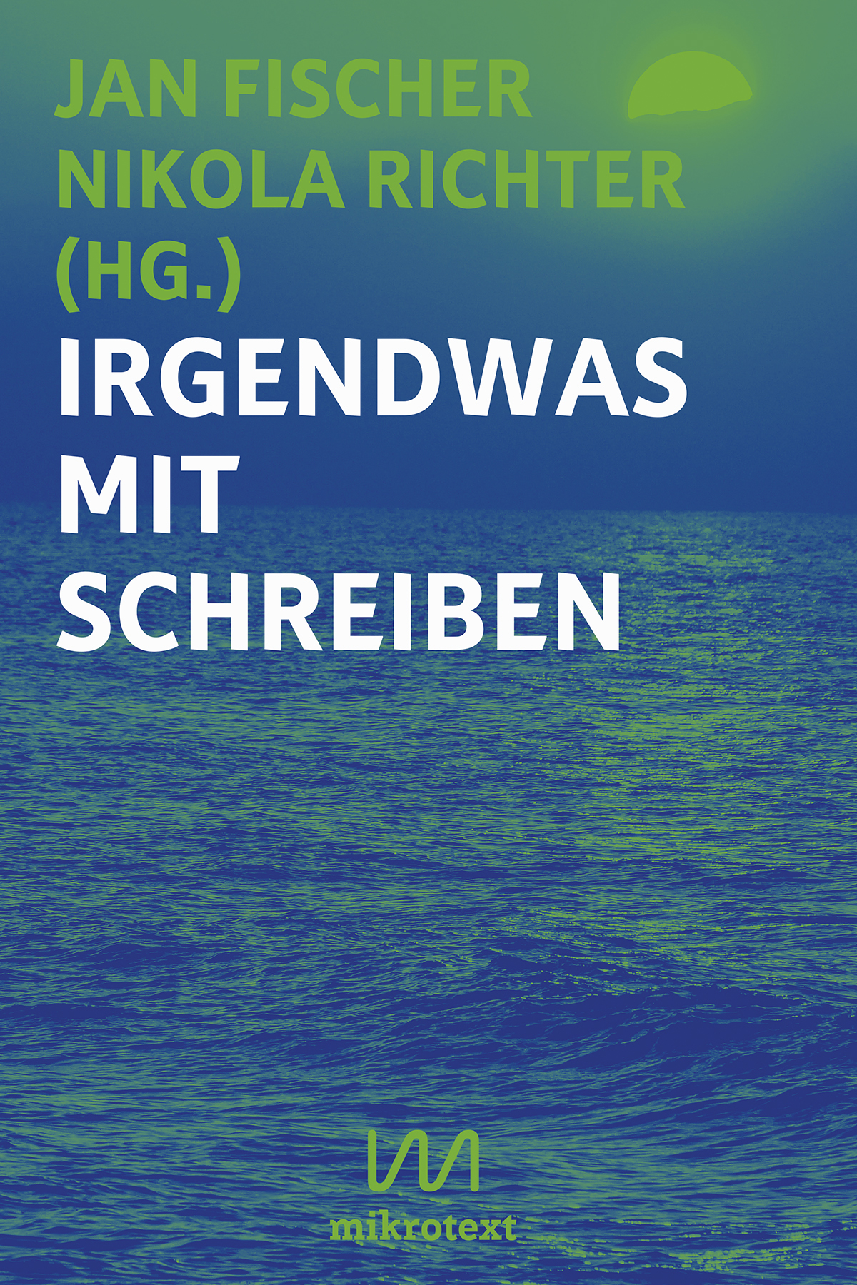 Jan Fischer, Nikola Richter (Hg.): Irgendwas mit Schreiben. Diplomautoren im Beruf