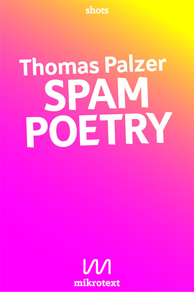 Thomas Palzer: Spam Poetry. Sex der Industrie für jeden
