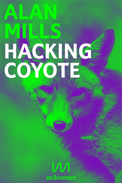 Alan Mills: Hacking Coyote. Tricks for Digital Resistance
