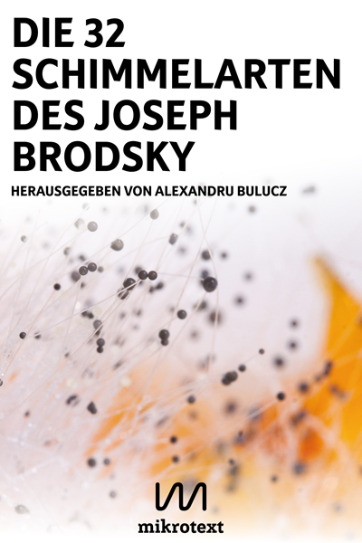 Alexandru Bulucz (Hg.): Die 32 Schimmelarten des Joseph Brodsky. Gedichte und Fotos