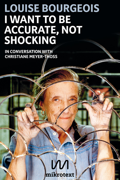 Louise Bourgeois: I want to be accurate, not shocking. In conversation with Christiane Meyer-Thoss