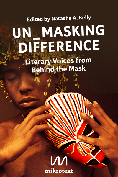 Un_Masking Difference. Literary Voices from Behind the Mask. Edited by Natasha A. Kelly